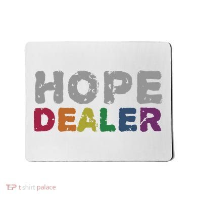 Hope Dealer Funny Inspirational Uplifting Gift Mousepad