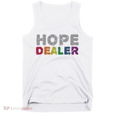 Hope Dealer Funny Inspirational Uplifting Gift Tank Top