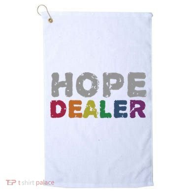 Hope Dealer Funny Inspirational Uplifting Gift Golf Towel