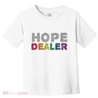 Hope Dealer Funny Inspirational Uplifting Gift Toddler T-Shirt thumb 0