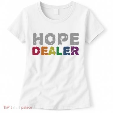 Hope Dealer Funny Inspirational Uplifting Gift Women's T-Shirt