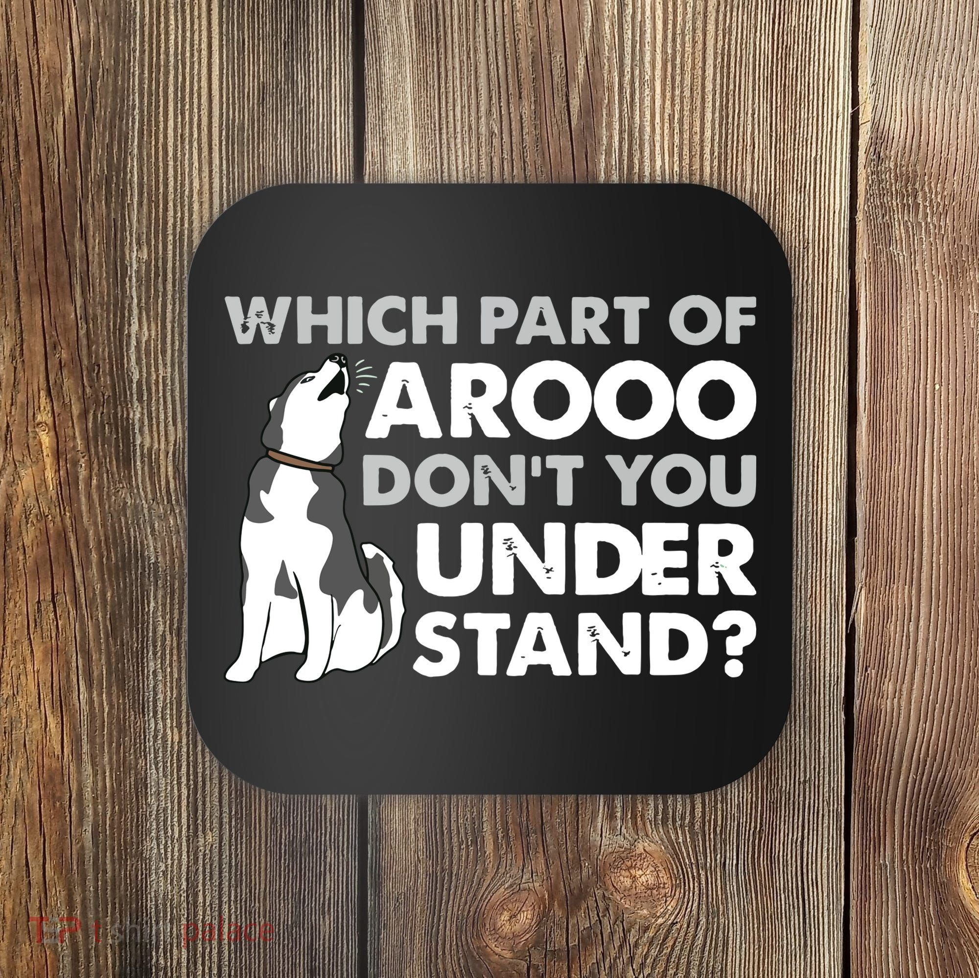 Husky Dog Funny Which Part Of Arooo Dont You Understand Coaster