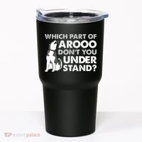 Husky Dog Funny Which Part Of Arooo Dont You Understand Tumbler thumb 0