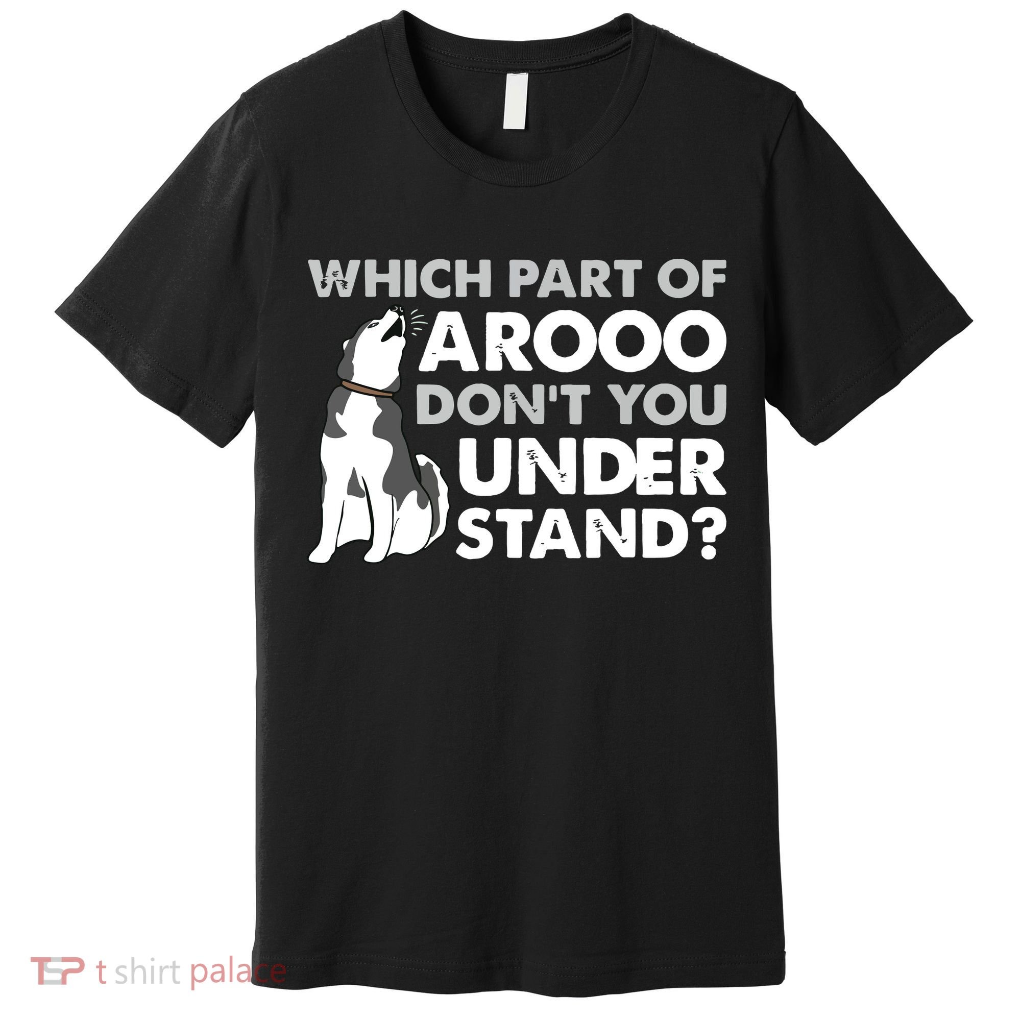 Husky Dog Funny Which Part Of Arooo Dont You Understand Premium T-Shirt