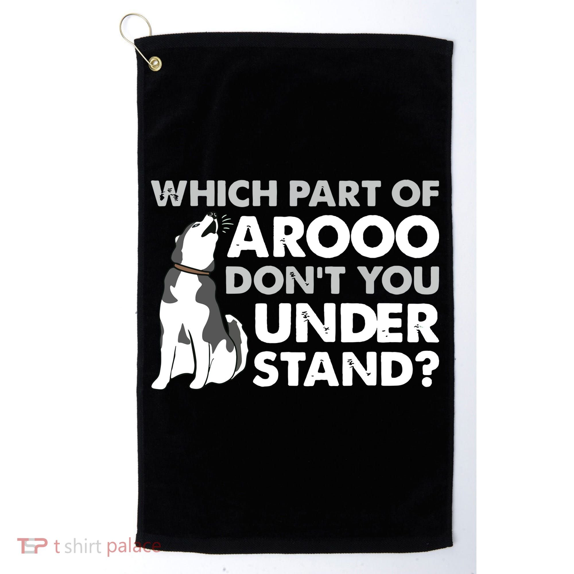 Husky Dog Funny Which Part Of Arooo Dont You Understand Golf Towel