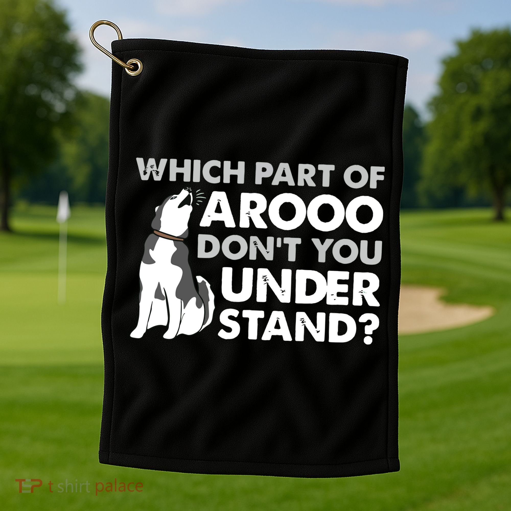 Husky Dog Funny Which Part Of Arooo Dont You Understand Golf Towel