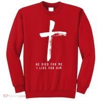 He Died For Me I Live For Him Christian Sweatshirt thumb 0