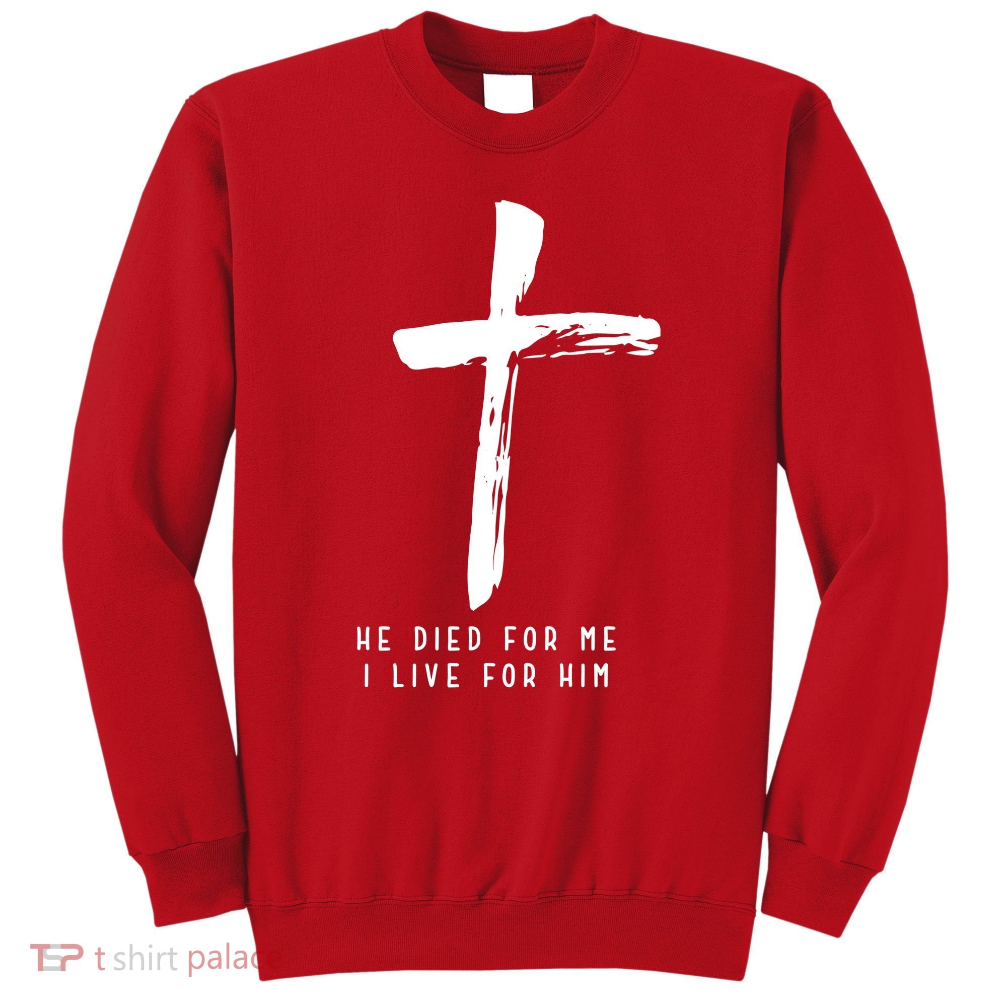 He Died For Me I Live For Him Christian Sweatshirt