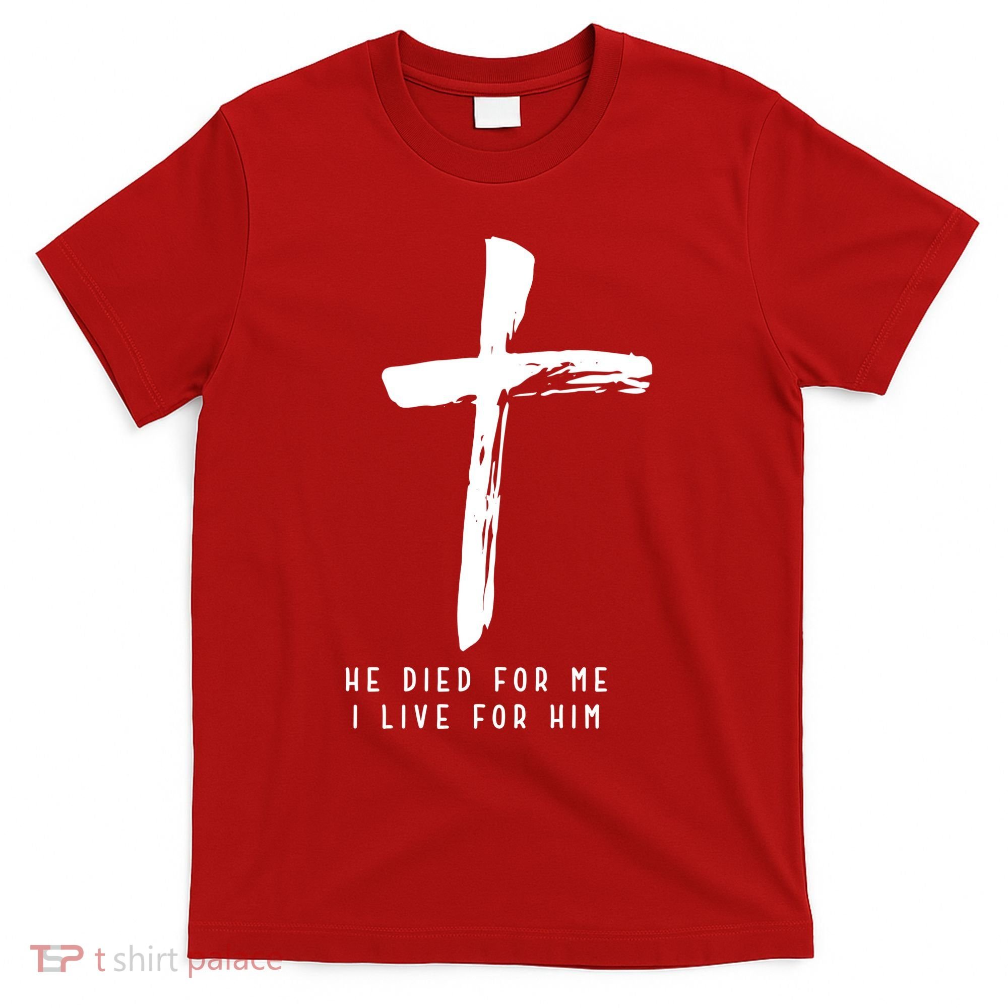 He Died For Me I Live For Him Christian T-Shirt