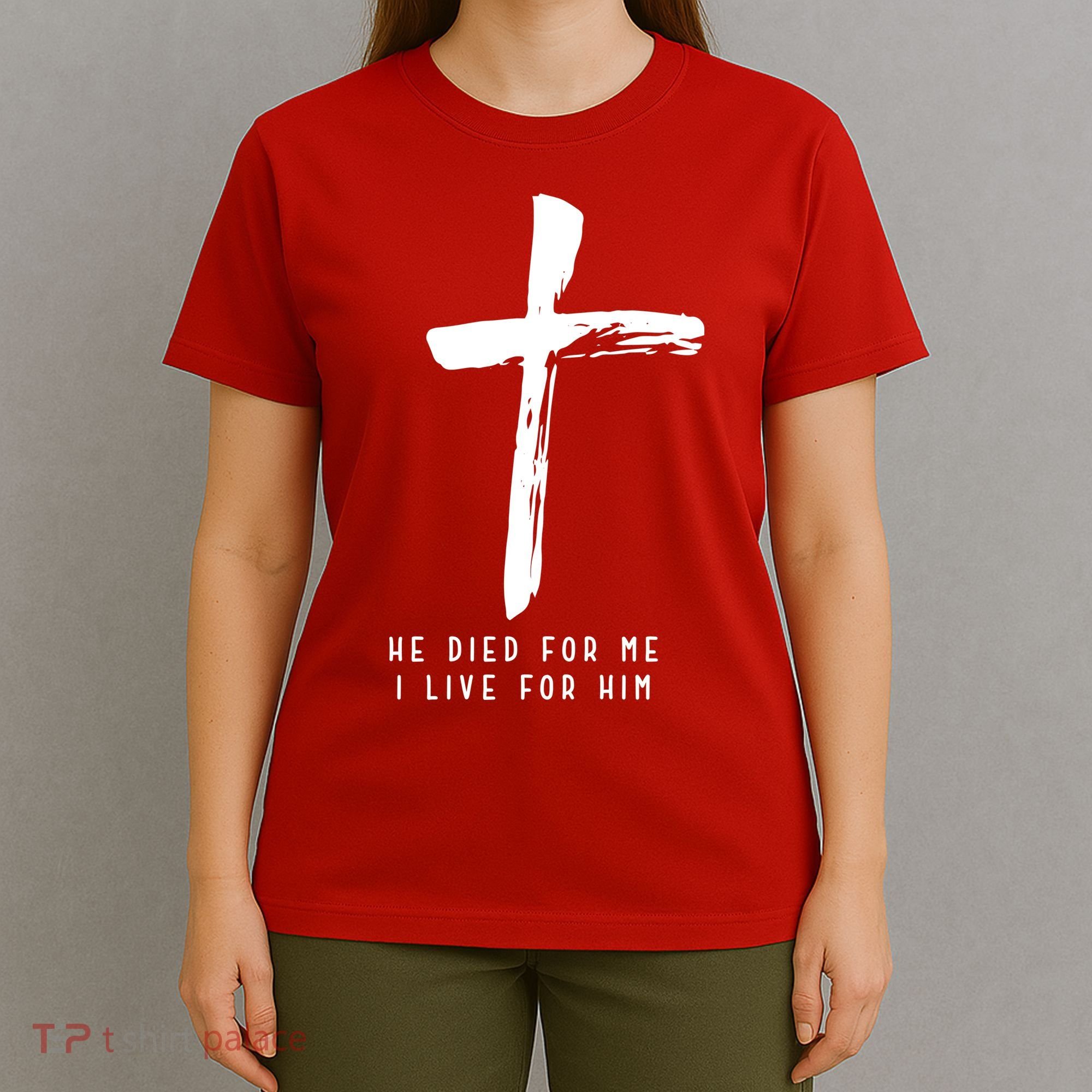 He Died For Me I Live For Him Christian T-Shirt