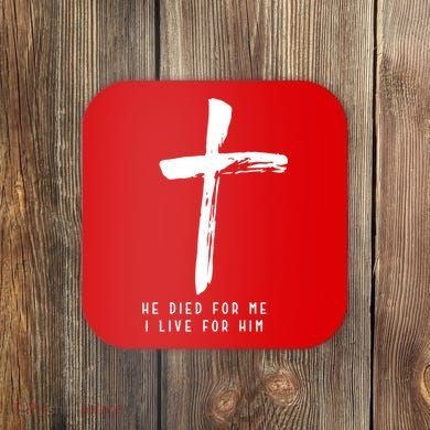 He Died For Me I Live For Him Christian Coaster