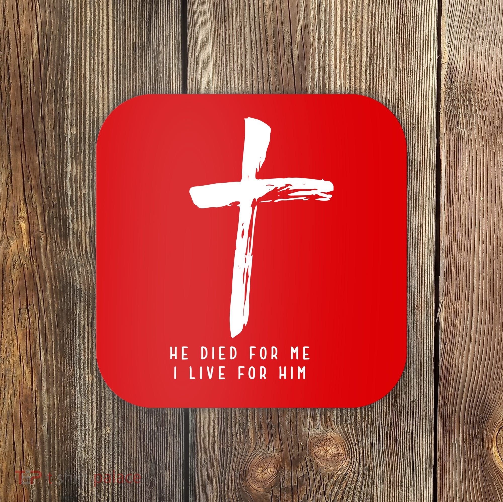 He Died For Me I Live For Him Christian Coaster