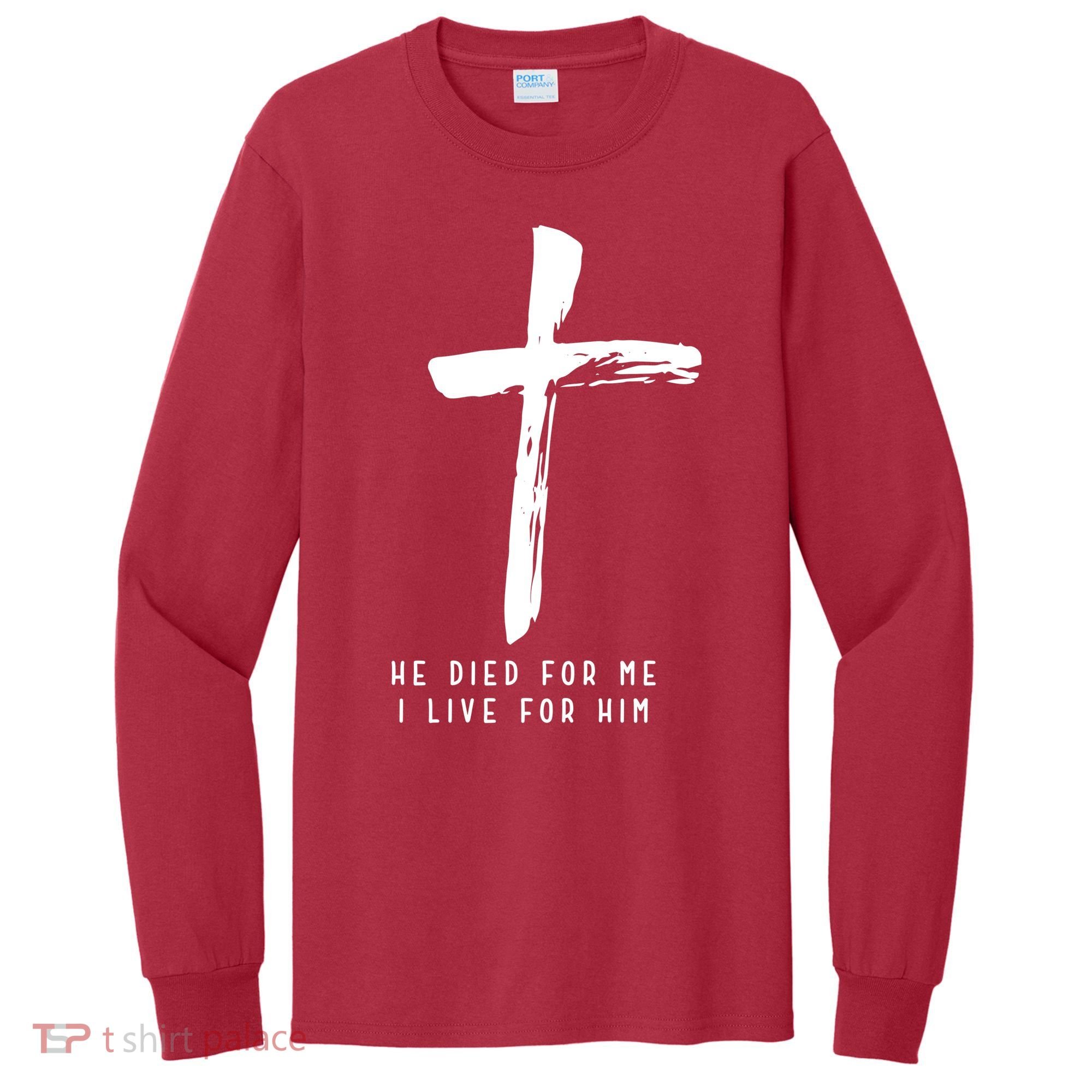 He Died For Me I Live For Him Christian Tall Long Sleeve Shirt