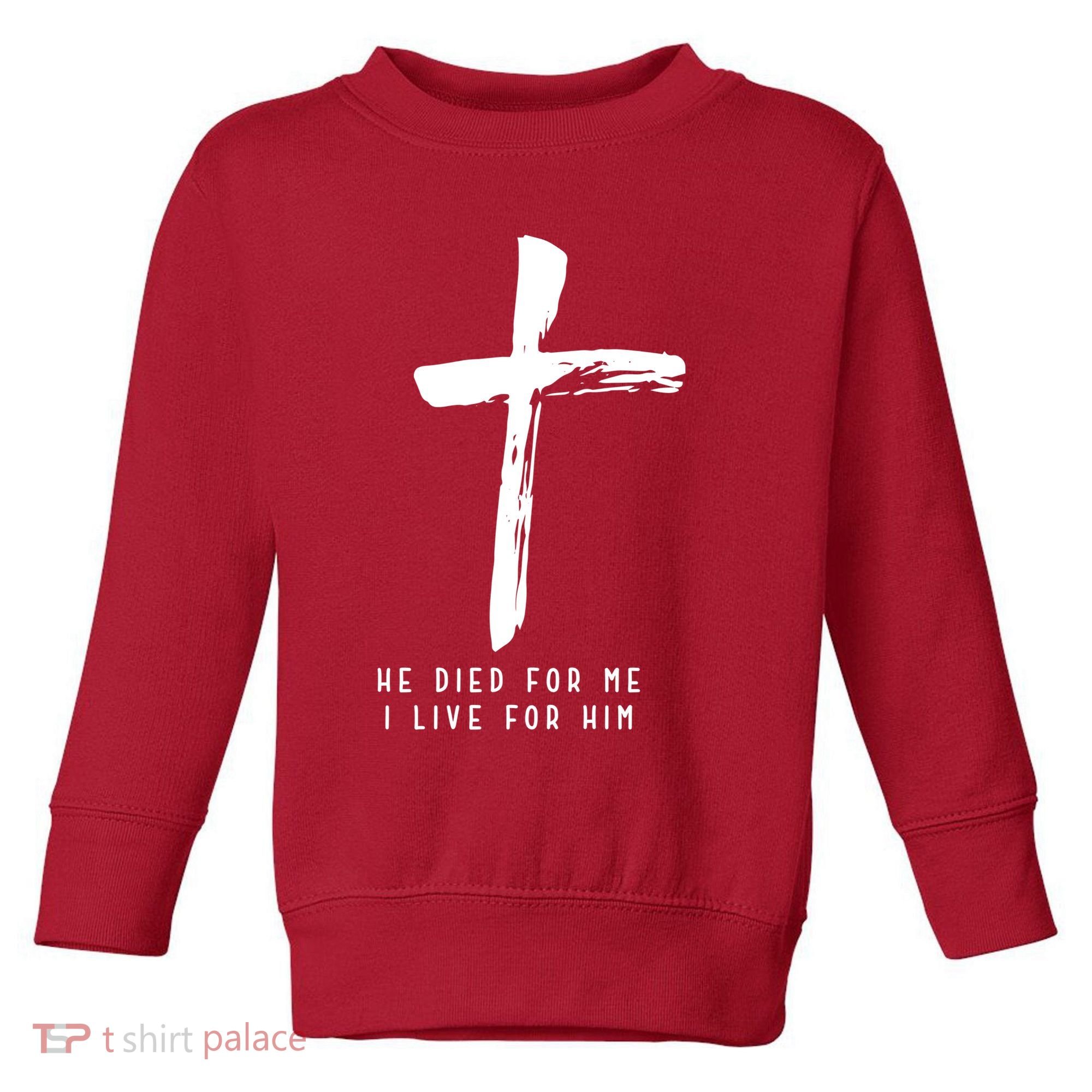 He Died For Me I Live For Him Christian Toddler Sweatshirt