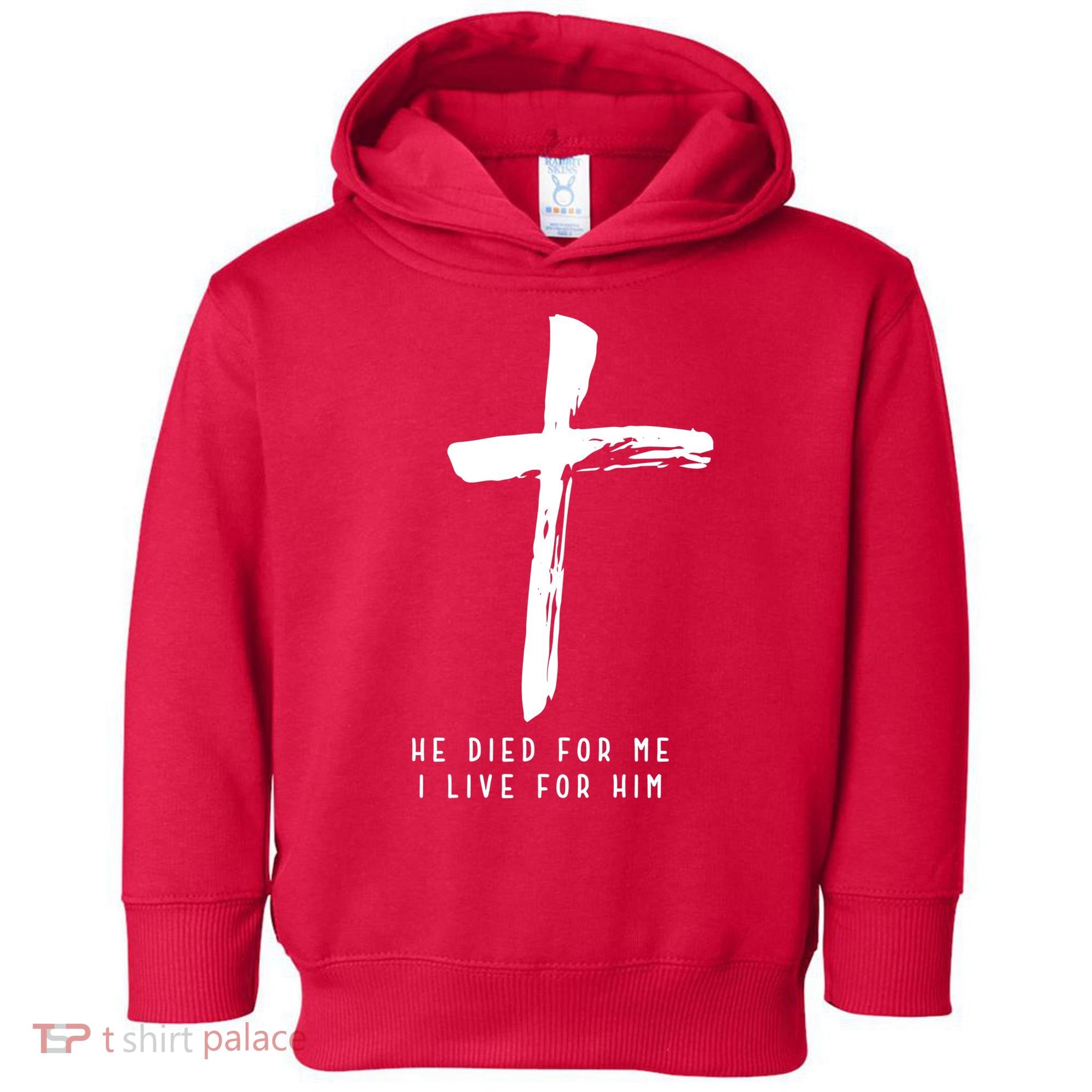 He Died For Me I Live For Him Christian Toddler Hoodie