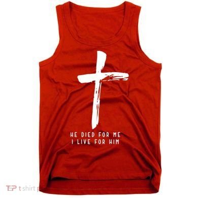 He Died For Me I Live For Him Christian Tank Top