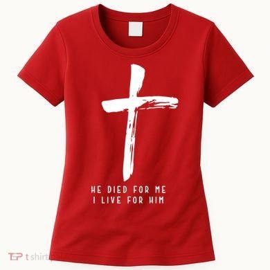 He Died For Me I Live For Him Christian Women's T-Shirt