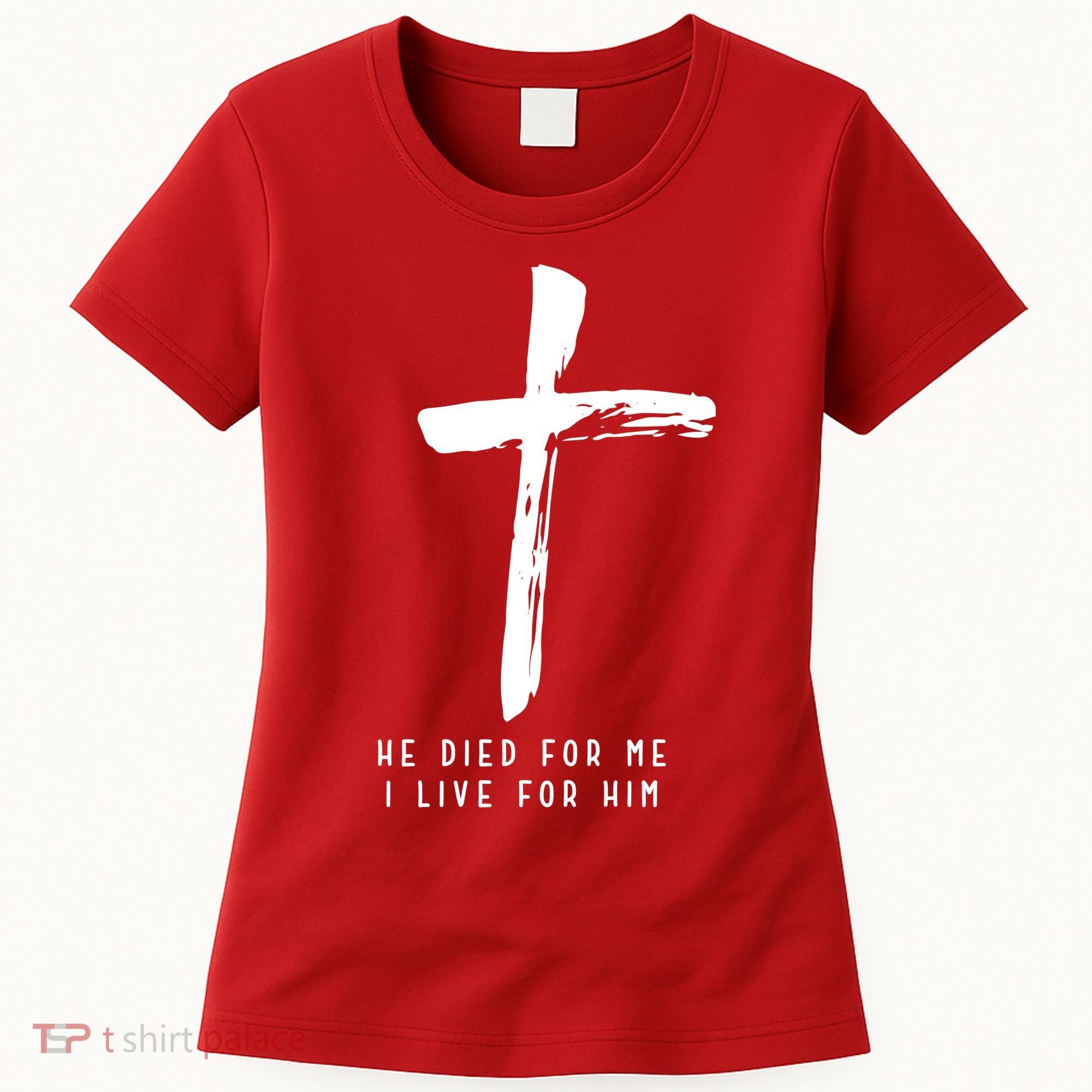 He Died For Me I Live For Him Christian Women's T-Shirt