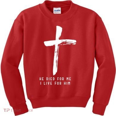 He Died For Me I Live For Him Christian Kids Sweatshirt