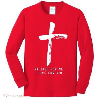 He Died For Me I Live For Him Christian Kids Long Sleeve Shirt