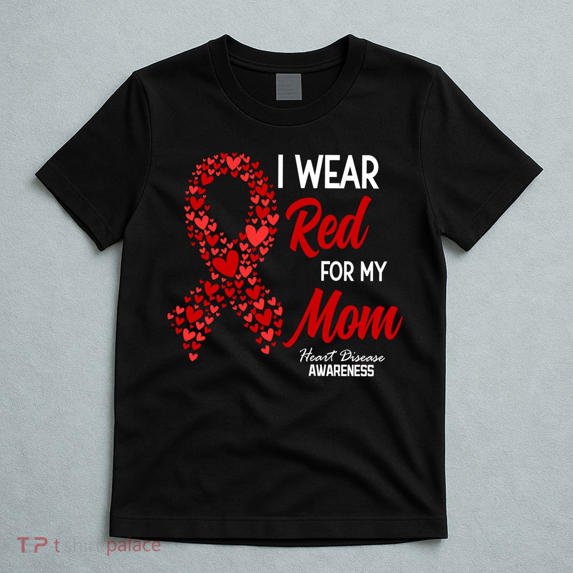 Heart Disease February We Wear Red For My Mom T-Shirt