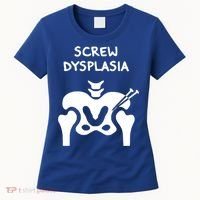 Hip Dysplasia Gift Screw Dysplasia Awareness Funny Gift Women's T-Shirt thumb 0