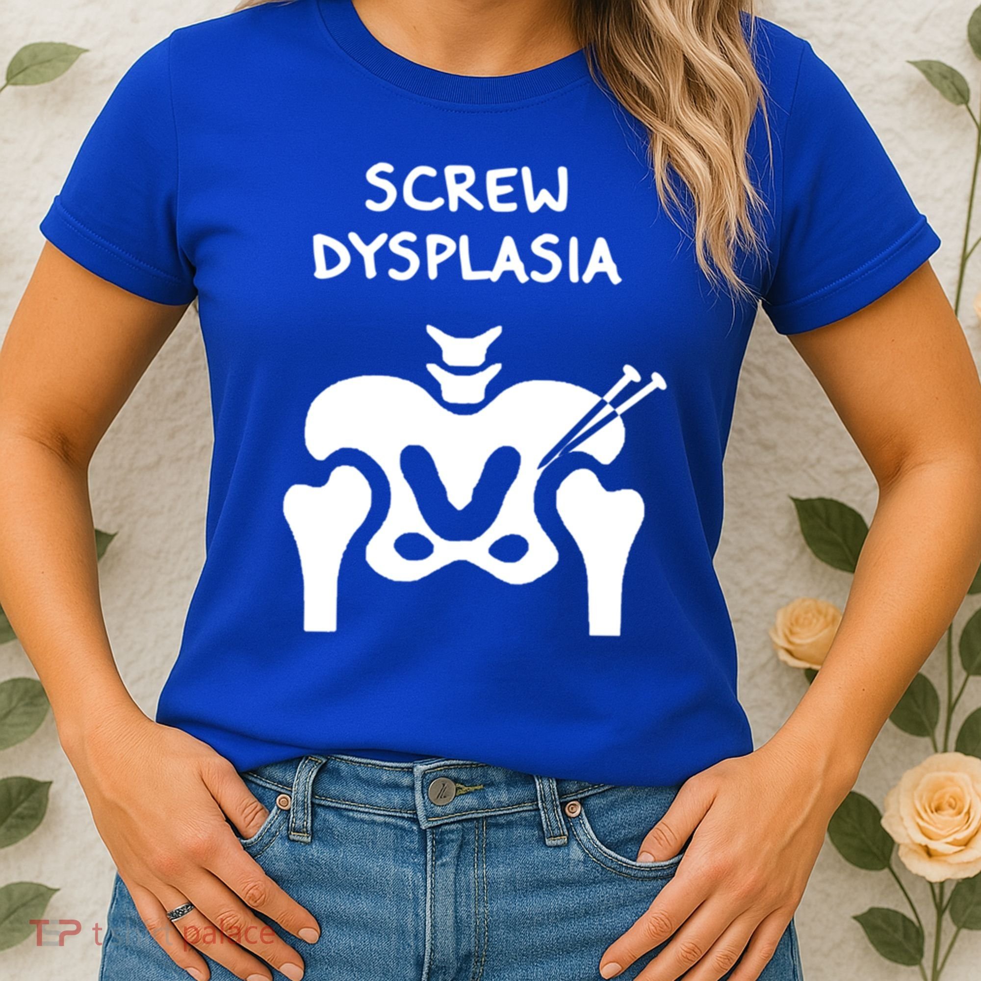 Hip Dysplasia Gift Screw Dysplasia Awareness Funny Gift Women's T-Shirt