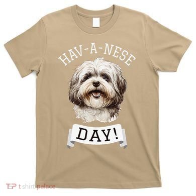 HavANese Day! Havanese Dog Lovers Funny Gift T-Shirt