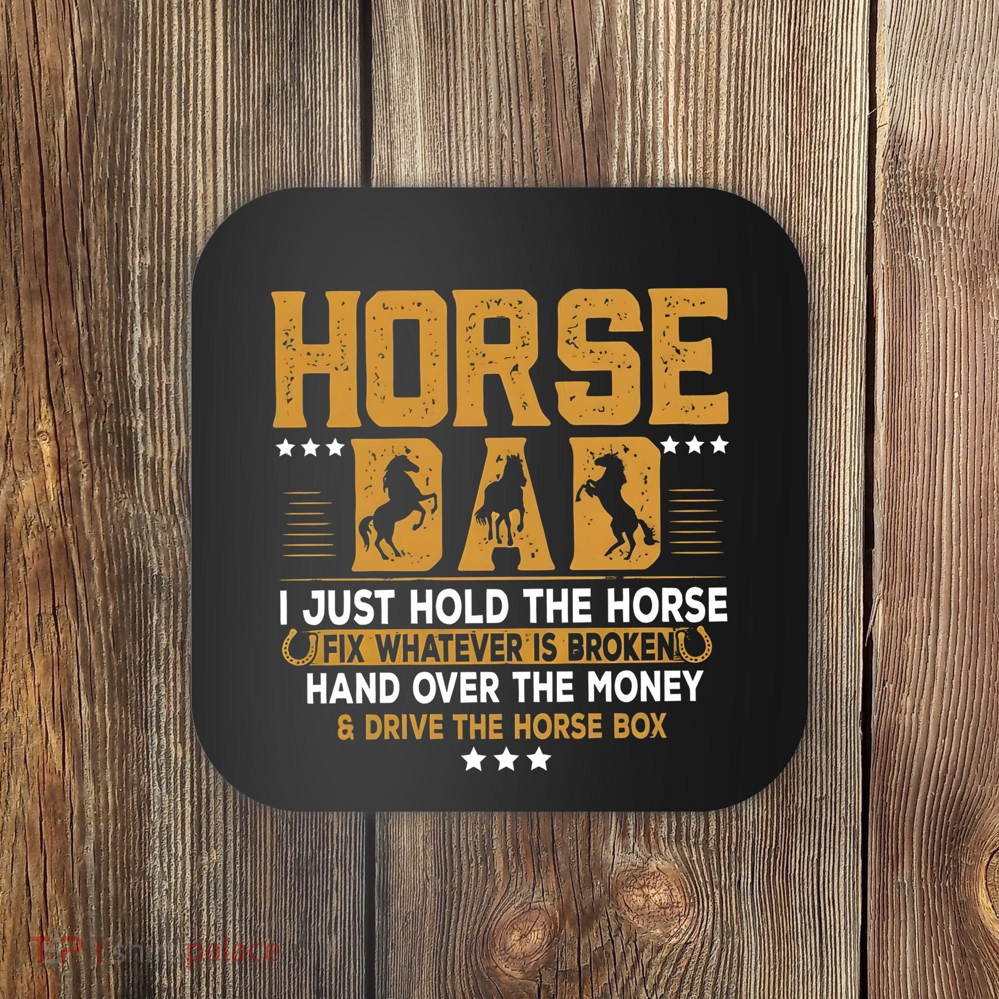 Horse Dad Horsing Fix Whatever Is Broken Drive The Horse Box Coaster