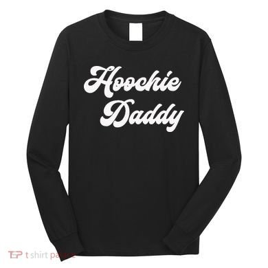 Hoochie Daddy Long Sleeve Shirt