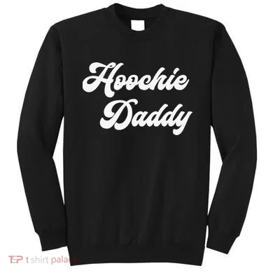 Hoochie Daddy Sweatshirt