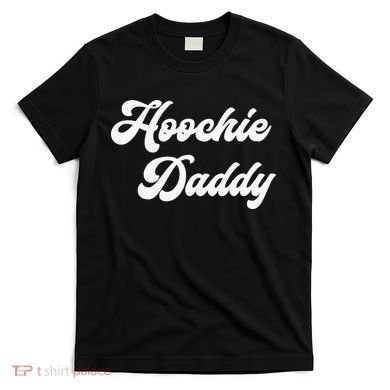 Hoochie Daddy T-Shirt