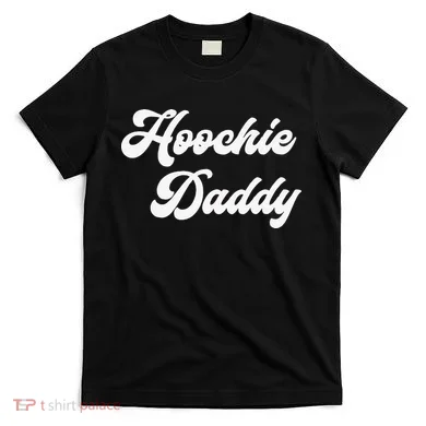 Hoochie Daddy T-Shirt