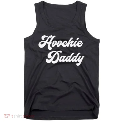 Hoochie Daddy Tank Top