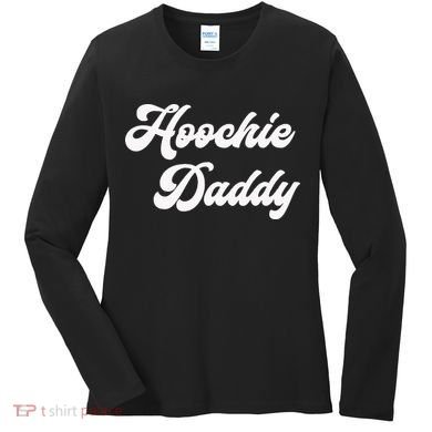 Hoochie Daddy Women's Long Sleeve Shirt