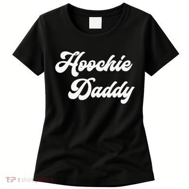 Hoochie Daddy Women's T-Shirt