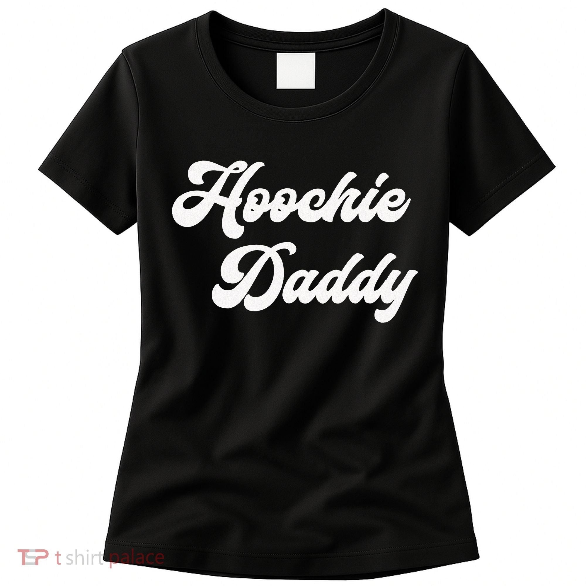 Hoochie Daddy Women's T-Shirt