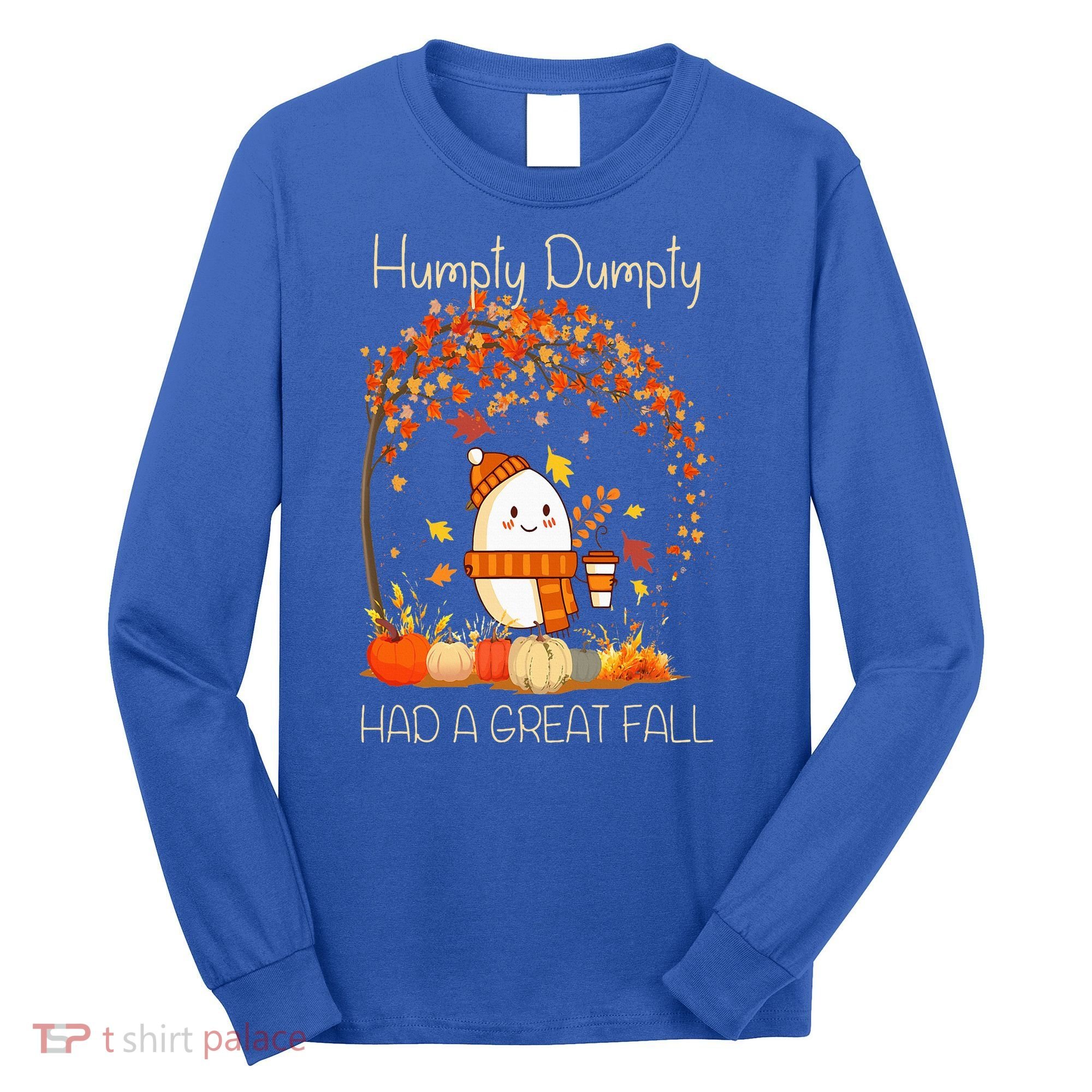 Humpty Dumpty Had A Great Fall Thanksgiving Autumn Halloween Long Sleeve Shirt