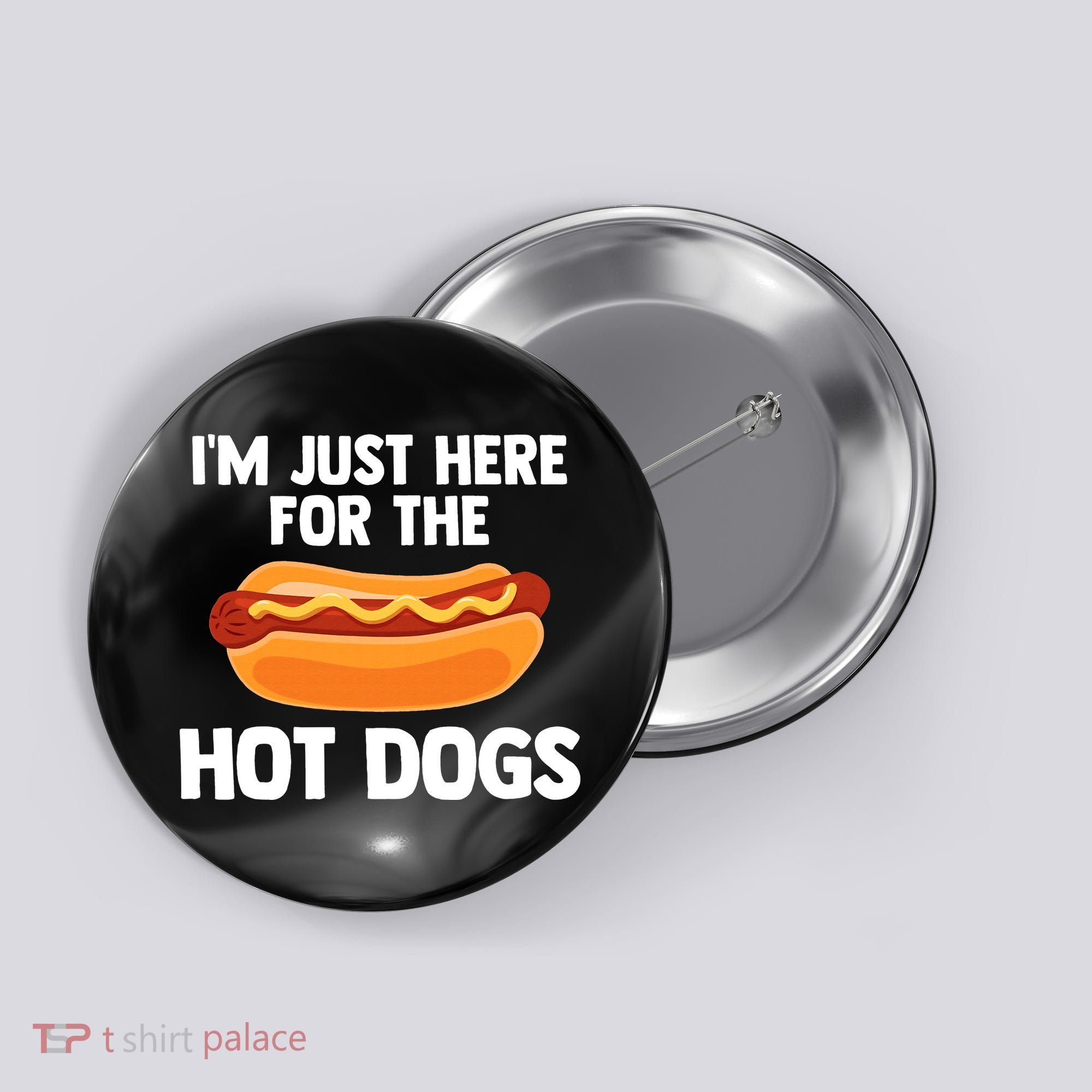 Hot Dog I'm Just Here For Hot Dogs Button