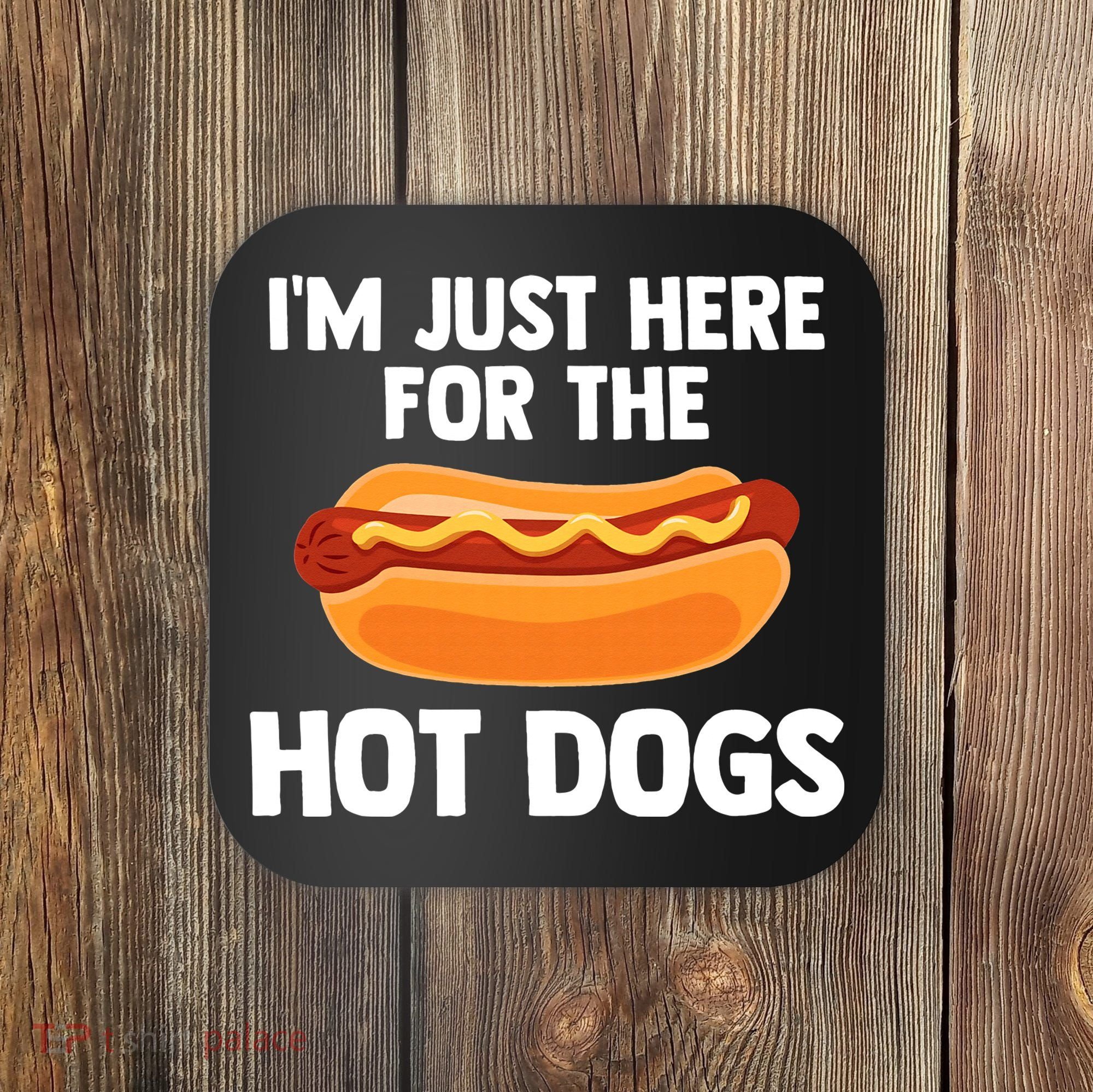 Hot Dog I'm Just Here For Hot Dogs Coaster