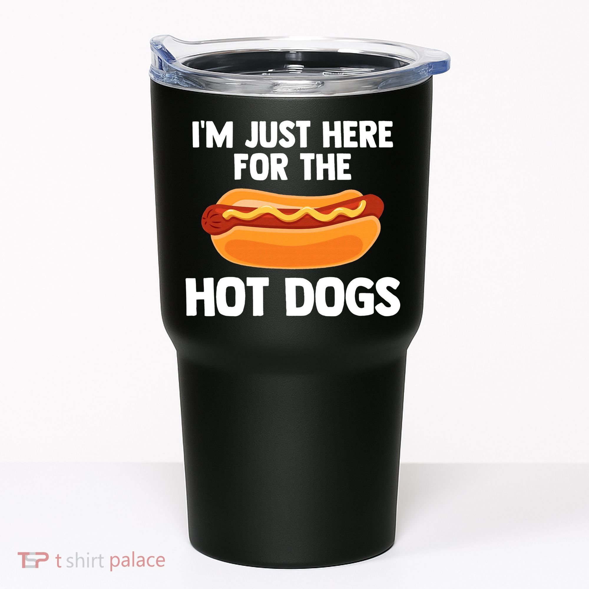 Hot Dog I'm Just Here For Hot Dogs Tumbler