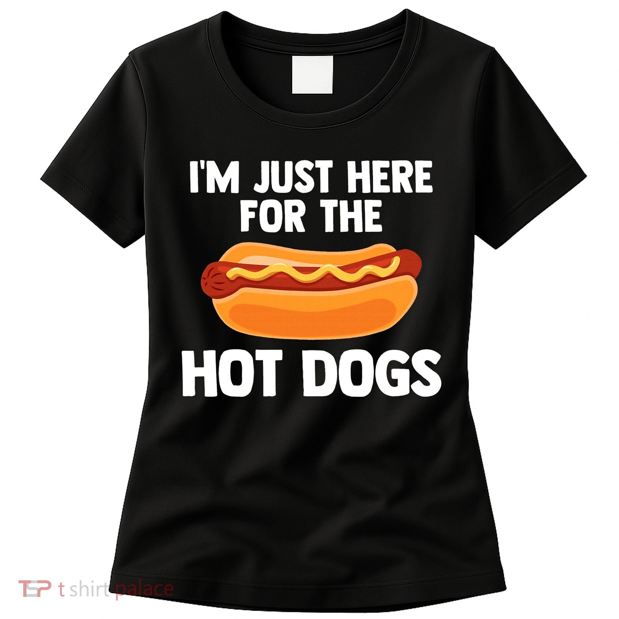 Hot Dog I'm Just Here For Hot Dogs Women's T-Shirt