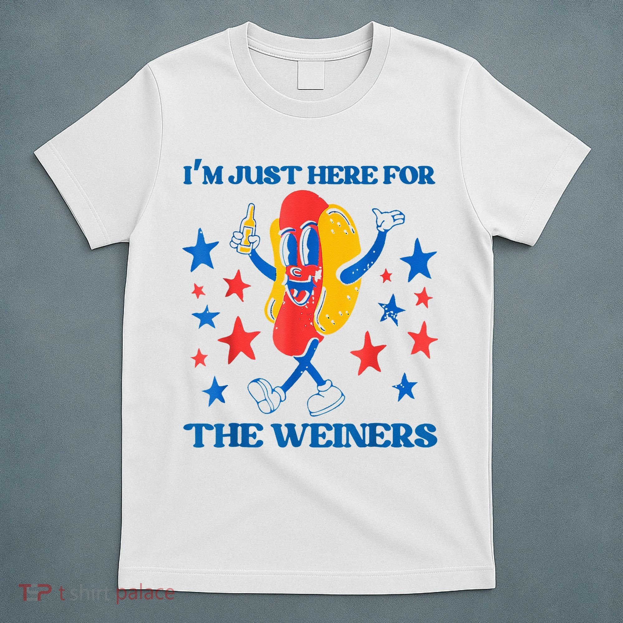 Hot Dog I'm Just Here For The Wieners 4Th Of July T-Shirt