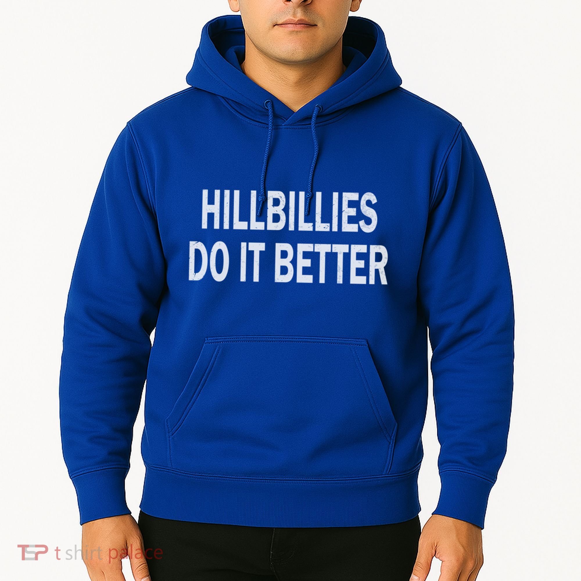 Hillbillies Do It Better Funny Hillbilly Funny Gift Hoodie