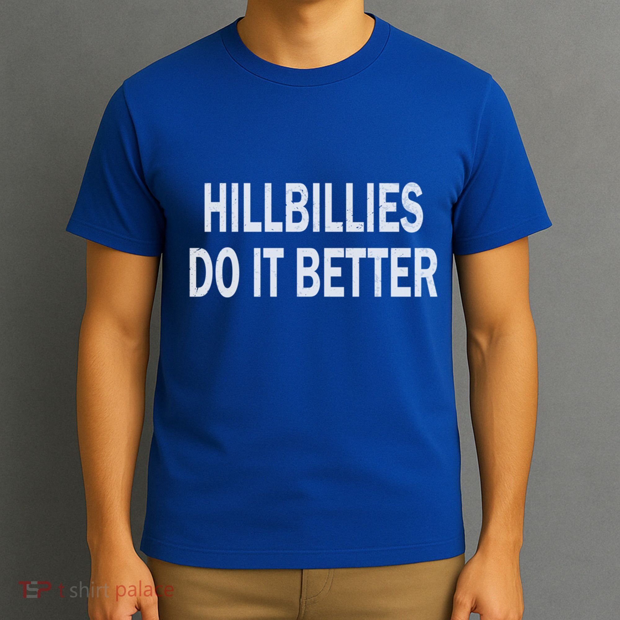 Hillbillies Do It Better Funny Hillbilly Funny Gift T-Shirt