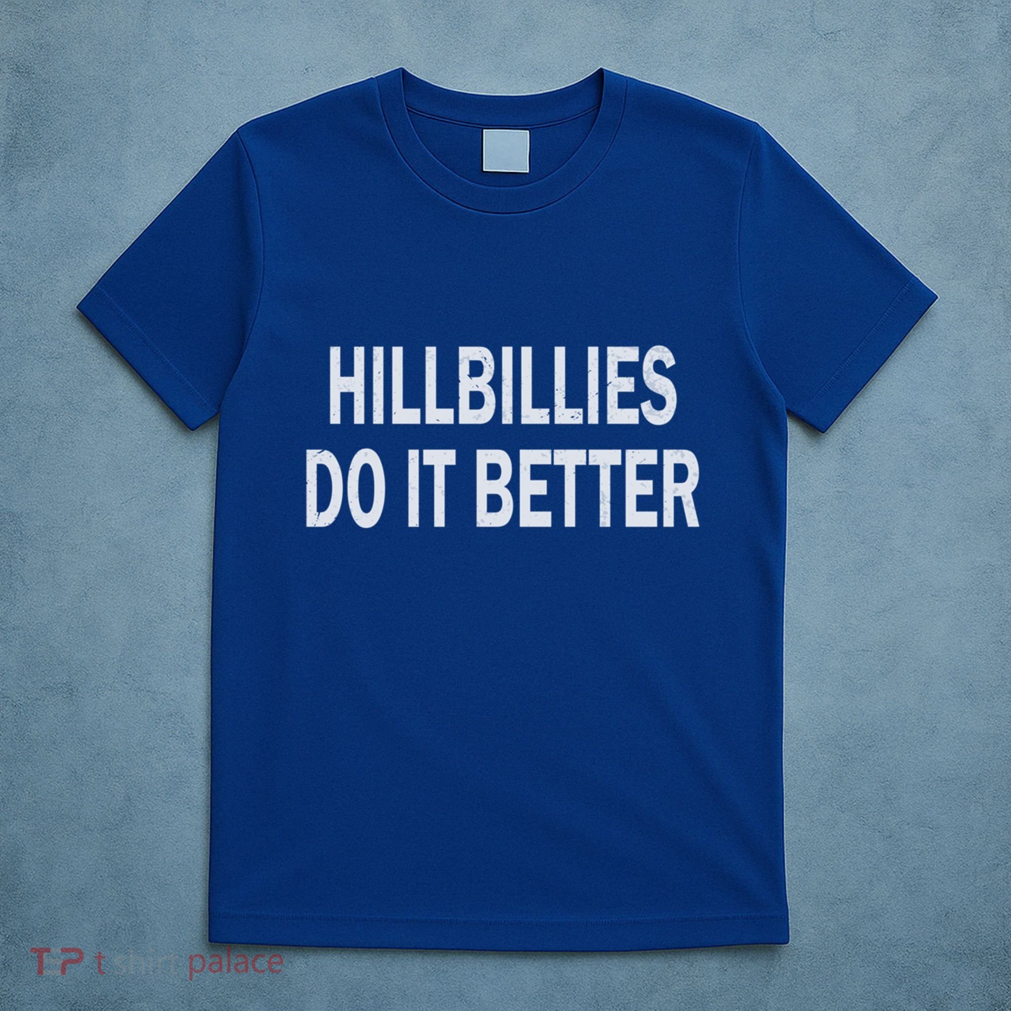 Hillbillies Do It Better Funny Hillbilly Funny Gift T-Shirt