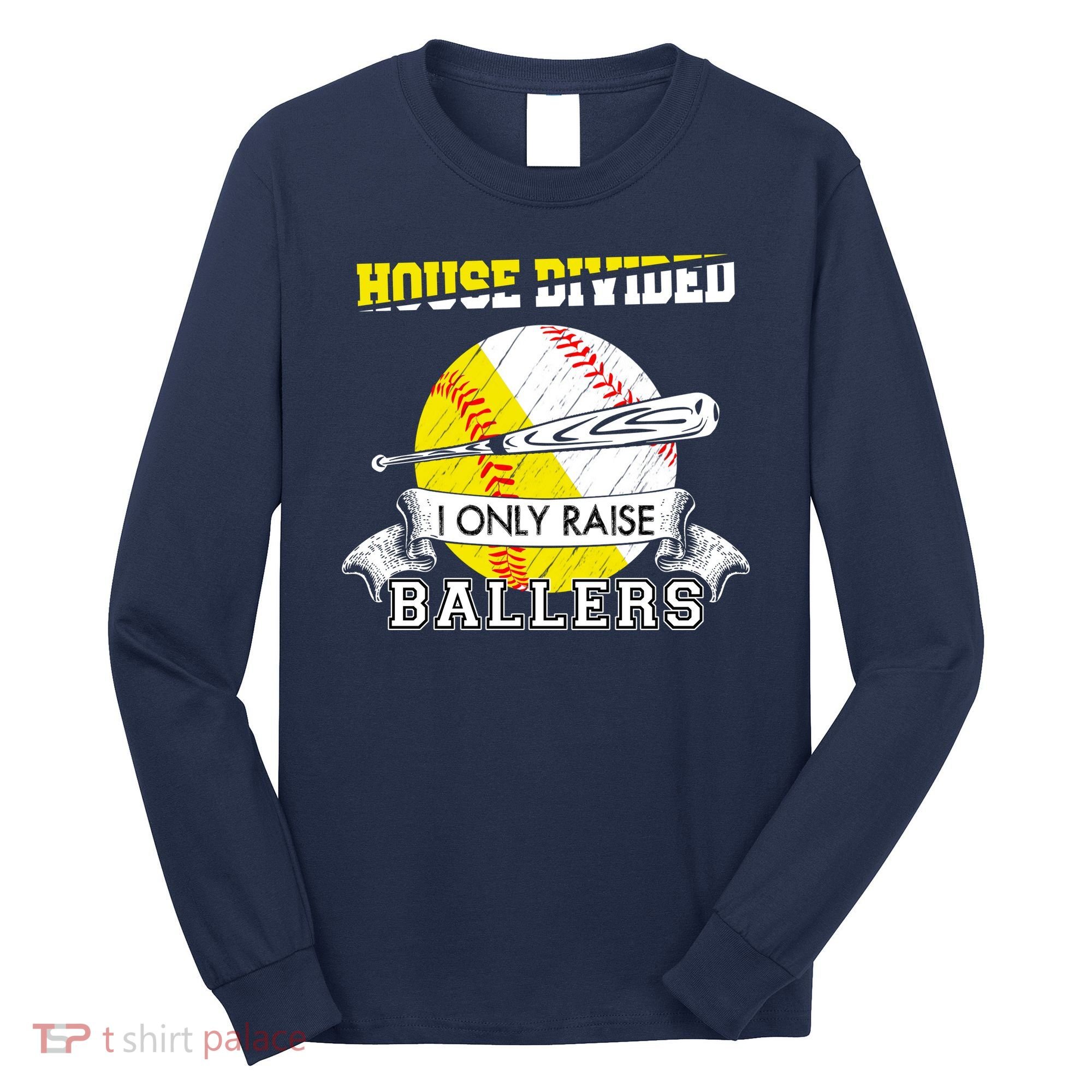 House Divided I Only Raise Ballers Baseball Softball Mom And Dad Long Sleeve Shirt