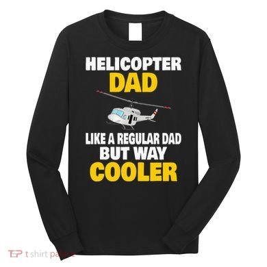 Helicopter Dad Like A Regular Dad But Way Cooler Long Sleeve Shirt
