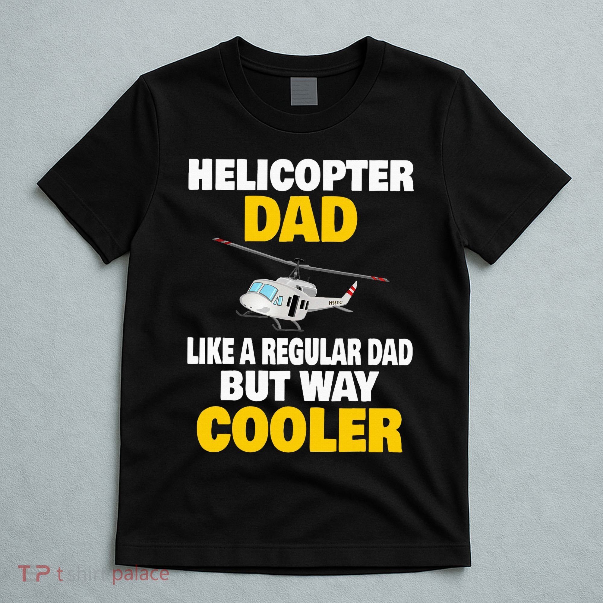 Helicopter Dad Like A Regular Dad But Way Cooler T-Shirt