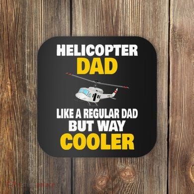 Helicopter Dad Like A Regular Dad But Way Cooler Coaster
